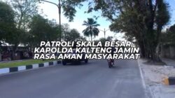 PATROLI SKALA BESAR, KAPOLDA KALTENG JAMIN RASA AMAN MASYARAKAT