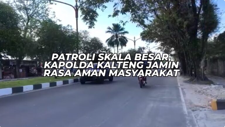 PATROLI SKALA BESAR, KAPOLDA KALTENG JAMIN RASA AMAN MASYARAKAT